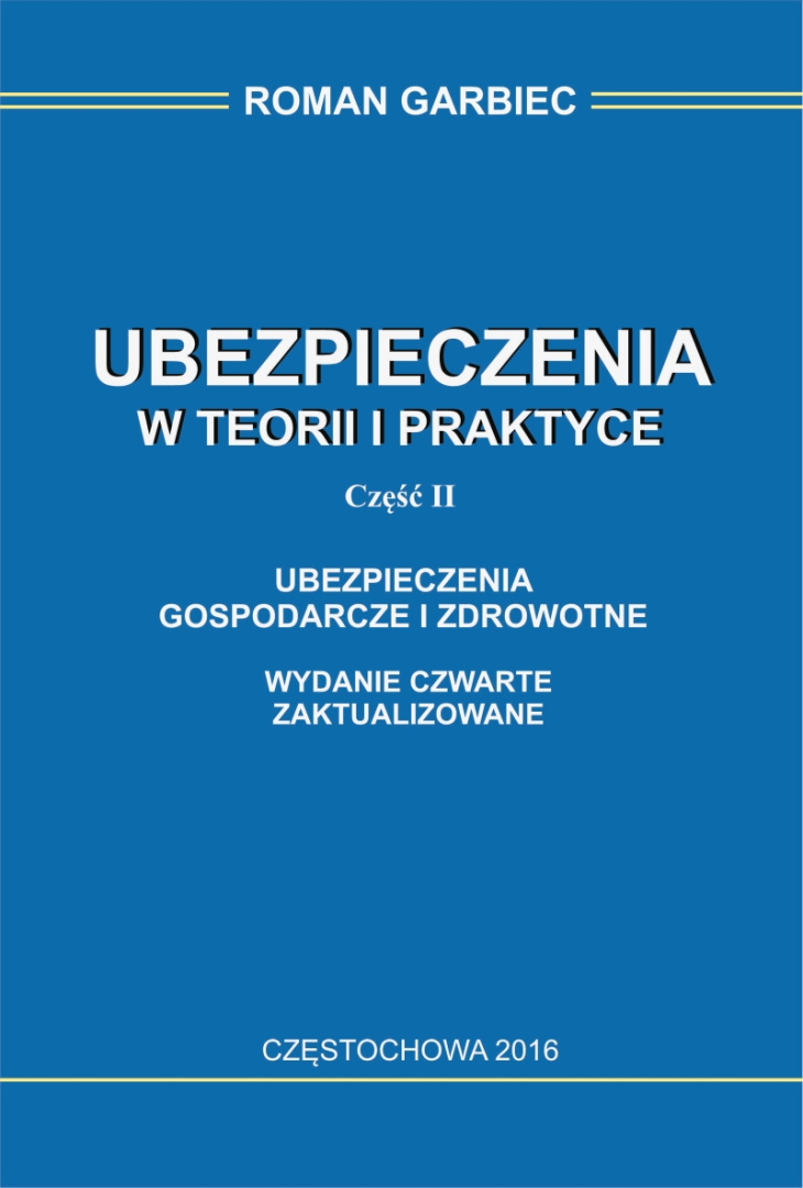 UBEZPIECZENIA W TEORII I PRAKTYCE. CZĘŚĆ II. UBEZPIECZNIA GOSPODARCZE I